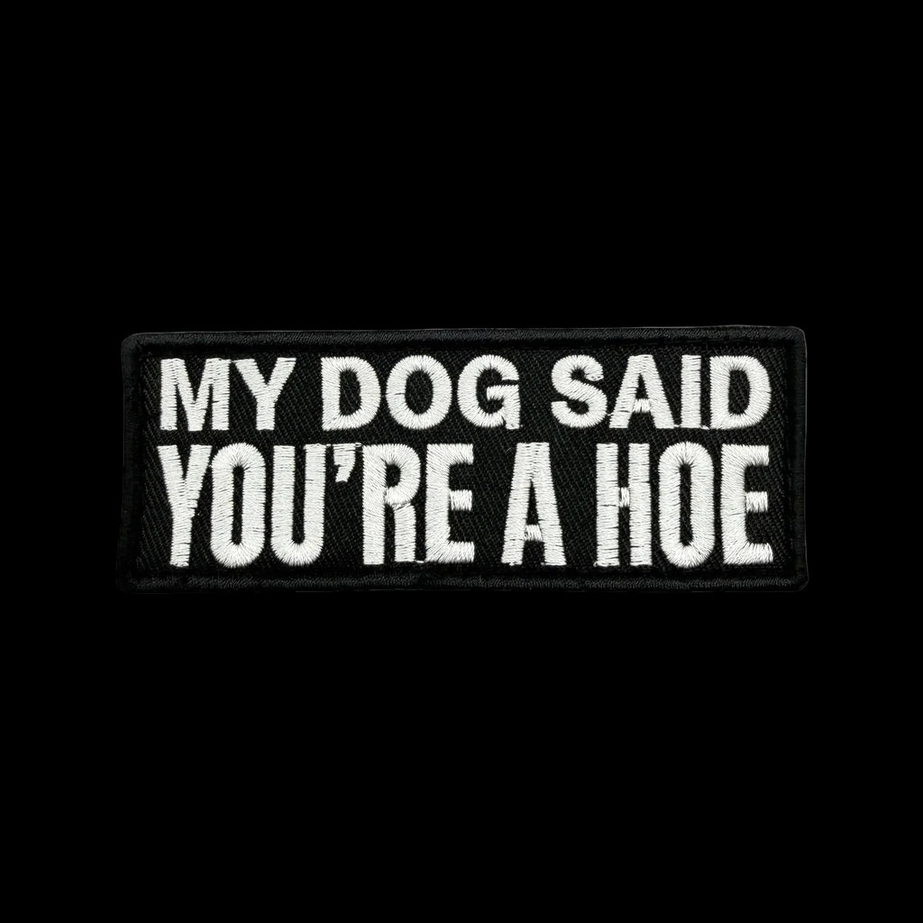 My Dog Said You're a Hoe Morale Patch
