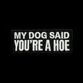 My Dog Said You're a Hoe Morale Patch